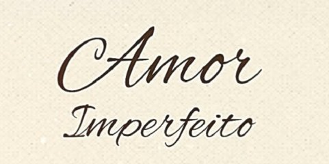 ESTREIA DOMINGO: Amor Imperfeito