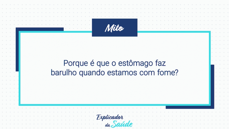 Porque é que o estômago faz barulho quando estamos com fome?