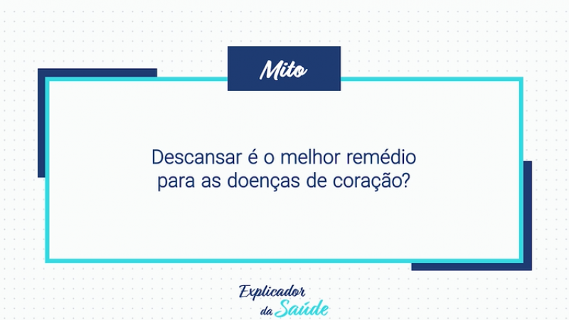 Descansar é o melhor remédio para as doenças do coração?