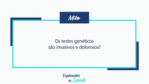 Os testes genéticos são invasivos e dolorosos?