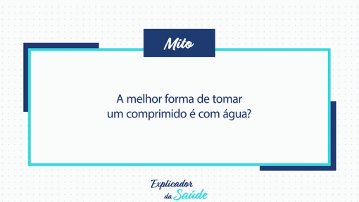A melhor forma de tomar um comprimido é com água?